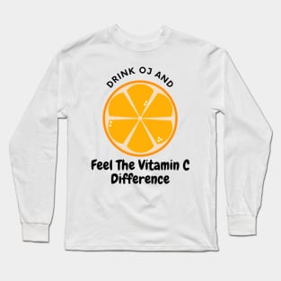 Drink Oj And Feel The Vitamin C Difference Long Sleeve T-Shirt